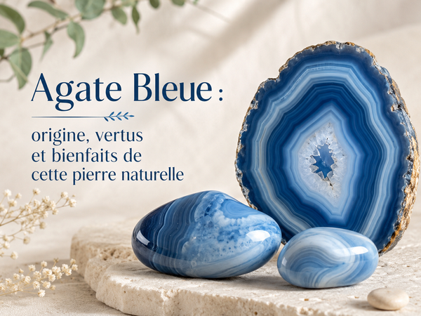 Agate Bleue : origine, vertus et bienfaits de cette pierre naturelle
